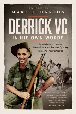 Derrick VC nelle sue parole: Gli scritti di guerra del più famoso soldato combattente australiano della Seconda guerra mondiale - Derrick VC in his own words: The wartime writings of Australia's most famous fighting soldier of World War II