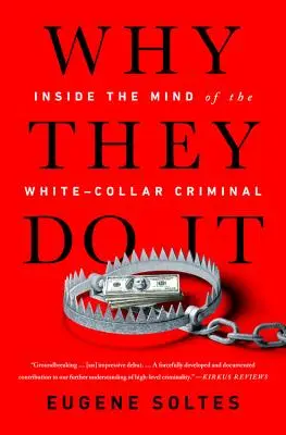 Perché lo fanno: dentro la mente del criminale dal colletto bianco - Why They Do It: Inside the Mind of the White-Collar Criminal