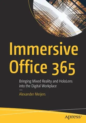 Immersive Office 365: Portare la realtà mista e gli Hololens nell'ambiente di lavoro digitale - Immersive Office 365: Bringing Mixed Reality and Hololens Into the Digital Workplace