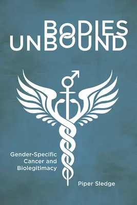 Corpi liberi: Cancro di genere e biolegittimità - Bodies Unbound: Gender-Specific Cancer and Biolegitimacy