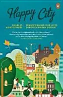 Happy City - Trasformare le nostre vite attraverso il design urbano - Happy City - Transforming Our Lives Through Urban Design