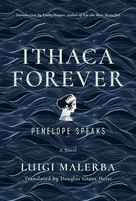 Itaca per sempre: Penelope parla, un romanzo - Ithaca Forever: Penelope Speaks, a Novel