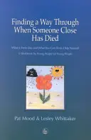 Trovare una via d'uscita quando è morto qualcuno di caro - Come ci si sente e cosa si può fare per aiutarsi: un libro di lavoro di giovani per giovani - Finding a Way Through When Someone Close has Died - What it Feels Like and What You Can Do to Help Yourself: a Workbook by Young People for Young Peo