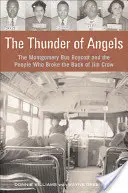 Il tuono degli angeli: Il boicottaggio degli autobus di Montgomery e le persone che hanno spezzato la schiena di Jim Crow - The Thunder of Angels: The Montgomery Bus Boycott and the People Who Broke the Back of Jim Crow
