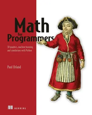 Matematica per programmatori: Grafica 3D, apprendimento automatico e simulazioni con Python - Math for Programmers: 3D Graphics, Machine Learning, and Simulations with Python