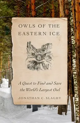 Gufi dei ghiacci orientali: Una ricerca per trovare e salvare il gufo più grande del mondo - Owls of the Eastern Ice: A Quest to Find and Save the World's Largest Owl