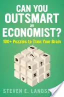 Puoi superare in astuzia un economista?: oltre 100 rompicapi per allenare il tuo cervello - Can You Outsmart an Economist?: 100+ Puzzles to Train Your Brain
