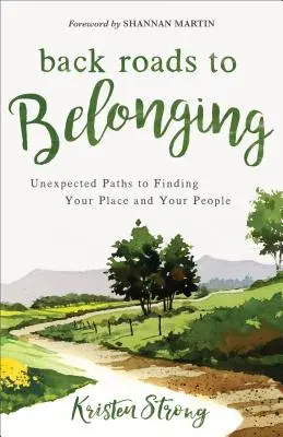 Strade secondarie verso l'appartenenza: Percorsi inaspettati per trovare il proprio posto e le proprie persone - Back Roads to Belonging: Unexpected Paths to Finding Your Place and Your People