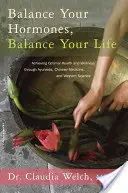 Bilanciare gli ormoni, bilanciare la vita: Raggiungere una salute e un benessere ottimali attraverso l'Ayurveda, la medicina cinese e la scienza occidentale - Balance Your Hormones, Balance Your Life: Achieving Optimal Health and Wellness Through Ayurveda, Chinese Medicine, and Western Science