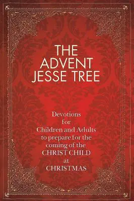 L'albero di Jesse dell'Avvento: Devozioni per bambini e adulti per prepararsi alla venuta di Cristo Bambino a Natale - The Advent Jesse Tree: Devotions for Children and Adults to Prepare for the Coming of the Christ Child at Christmas