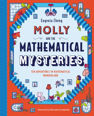 Molly e i misteri della matematica: Dieci avventure interattive nel paese delle meraviglie matematiche - Molly and the Mathematical Mysteries: Ten Interactive Adventures in Mathematical Wonderland