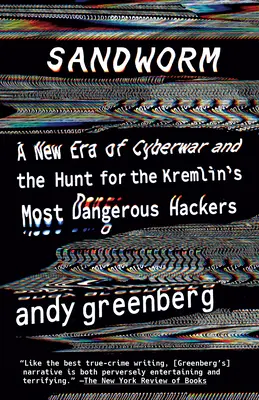 Sandworm: Una nuova era di guerra informatica e la caccia agli hacker più pericolosi del Cremlino - Sandworm: A New Era of Cyberwar and the Hunt for the Kremlin's Most Dangerous Hackers