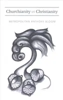Chiese e cristianesimo: Una serie di conferenze tenute dal metropolita Anthony Bloom - Churchianity vs. Christianity: A Series of Lectures Delivered by Metropolitan Anthony Bloom