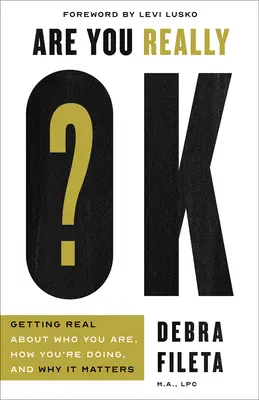 Stai davvero bene? Come capire chi sei, come stai e perché è importante - Are You Really Ok?: Getting Real about Who You Are, How You're Doing, and Why It Matters