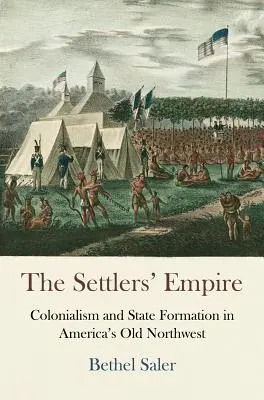 L'impero dei coloni: Colonialismo e formazione dello Stato nel vecchio Nord-Ovest americano - The Settlers' Empire: Colonialism and State Formation in America's Old Northwest