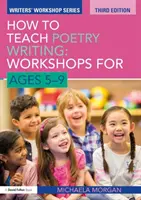 Come insegnare la scrittura poetica: Laboratori per bambini dai 5 ai 9 anni - How to Teach Poetry Writing: Workshops for Ages 5-9