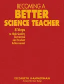 Diventare un insegnante di scienze migliore: 8 passi per un insegnamento di alta qualità e per i risultati degli studenti - Becoming a Better Science Teacher: 8 Steps to High Quality Instruction and Student Achievement