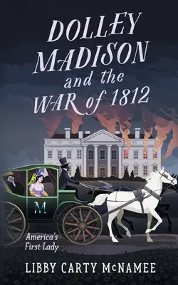 Dolley Madison e la guerra del 1812: La prima donna d'America - Dolley Madison and the War of 1812: America's First Lady