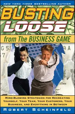 Liberarsi dal gioco del business: Strategie strabilianti per ricreare se stessi, il proprio team, la propria azienda e tutto ciò che ne consegue - Busting Loose from the Business Game: Mind-Blowing Strategies for Recreating Yourself, Your Team, Your Business, and Everything in Between