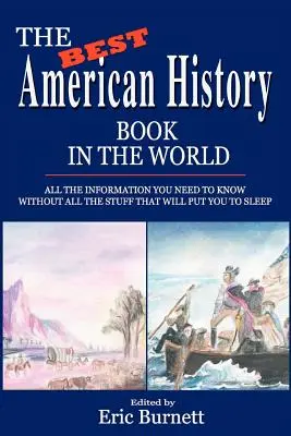 Il miglior libro di storia americana del mondo: Tutte le informazioni che dovete sapere senza tutte le cose che vi faranno addormentare - The Best American History Book in the World: All The Information You Need To Know Without All The Stuff That Will Put You To Sleep