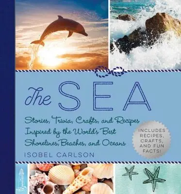 Il mare: Storie, curiosità, mestieri e ricette ispirate ai migliori litorali, spiagge e oceani del mondo - The Sea: Stories, Trivia, Crafts, and Recipes Inspired by the World's Best Shorelines, Beaches, and Oceans