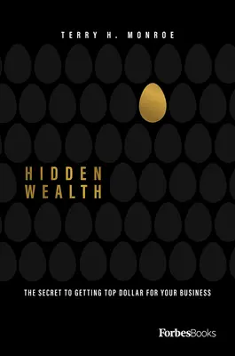 Ricchezza nascosta: Il segreto per ottenere il massimo del prezzo per la vostra attività - Hidden Wealth: The Secret to Getting Top Dollar for Your Business