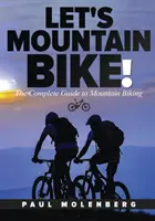 Andiamo in mountain bike! Guida completa alla mountain bike - Let's Mountain Bike!: The Complete Guide to Mountain Biking