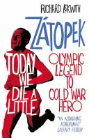 Oggi moriamo un po' - Emil Zatopek, da leggenda olimpica a eroe della guerra fredda - Today We Die a Little - Emil Zatopek, Olympic Legend to Cold War Hero