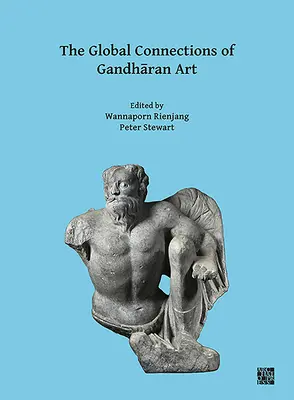 Le connessioni globali dell'arte gandhariana: Atti del Terzo Workshop Internazionale del Gandhara Connections Project, Università di Oxford, 18 - The Global Connections of Gandharan Art: Proceedings of the Third International Workshop of the Gandhara Connections Project, University of Oxford, 18