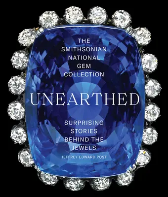 La collezione nazionale di gemme dello Smithsonian: un'opera d'arte: Storie sorprendenti dietro i gioielli - The Smithsonian National Gem Collection--Unearthed: Surprising Stories Behind the Jewels