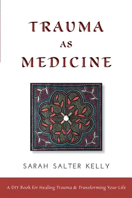 Il trauma come medicina: un libro fai-da-te per guarire dal trauma e trasformare la propria vita - Trauma as Medicine: a DIY book for healing trauma and transforming your life