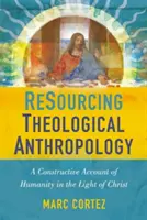 Antropologia teologica: Un resoconto costruttivo dell'umanità alla luce di Cristo - Resourcing Theological Anthropology: A Constructive Account of Humanity in the Light of Christ