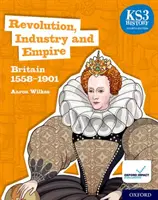 Storia KS3 4a edizione: Rivoluzione, industria e impero: Gran Bretagna 1558-1901 Libro per studenti - KS3 History 4th Edition: Revolution, Industry and Empire: Britain 1558-1901 Student Book