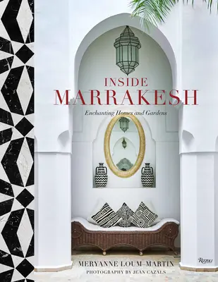 Dentro Marrakech: Case e giardini d'incanto - Inside Marrakesh: Enchanting Homes and Gardens