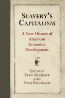 Il capitalismo della schiavitù: Una nuova storia dello sviluppo economico americano - Slavery's Capitalism: A New History of American Economic Development