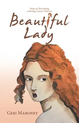 Beautiful Lady: Passi per diventare una forte guerriera del cancro - Beautiful Lady: Steps to Becoming a Strong Cancer Warrior