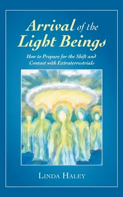 L'arrivo degli esseri di luce: Come prepararsi al cambiamento e al contatto con gli extraterrestri - Arrival of the Light Beings: How to Prepare for the Shift and Contact with Extraterrestrials