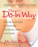 Il metodo Do-In: Esercizi dolci per liberare il corpo, la mente e lo spirito - The Do-In Way: Gentle Exercises to Liberate the Body, Mind, and Spirit