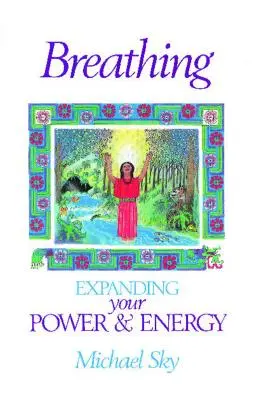 Respirare: espandere il proprio potere e la propria energia - Breathing: Expanding Your Power and Energy