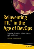 Reinventare Itil(r) nell'era di Devops: Tecniche innovative per rendere i processi agili e rilevanti - Reinventing Itil(r) in the Age of Devops: Innovative Techniques to Make Processes Agile and Relevant