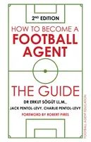 Come diventare agente di calcio: La Guida: 2a edizione - How to Become a Football Agent: The Guide: 2nd Edition