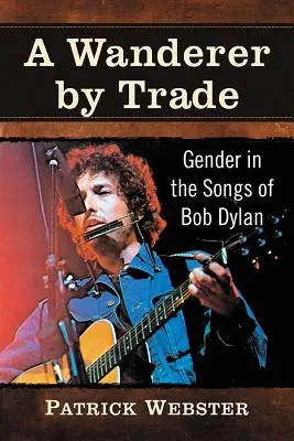 Un vagabondo di mestiere: il genere nelle canzoni di Bob Dylan - A Wanderer by Trade: Gender in the Songs of Bob Dylan