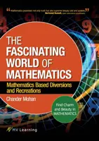 L'affascinante mondo della matematica: Trovare il fascino e la bellezza della matematica; Divertimenti e svaghi basati sulla matematica - The Fascinating World of Mathematics: Find Charm and Beauty in Mathematics; Mathematics Based Diversions and Recreations