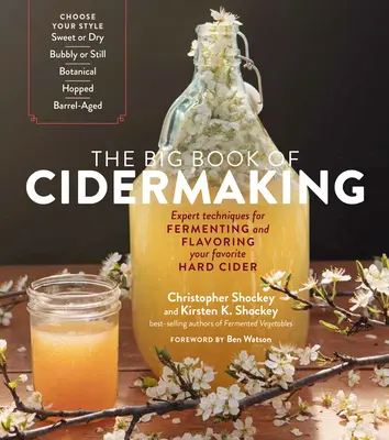 Il grande libro della produzione del sidro: Tecniche esperte per la fermentazione e l'aromatizzazione del vostro sidro preferito - The Big Book of Cidermaking: Expert Techniques for Fermenting and Flavoring Your Favorite Hard Cider
