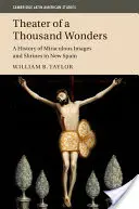 Il teatro delle mille meraviglie: Una storia di immagini miracolose e santuari nella Nuova Spagna - Theater of a Thousand Wonders: A History of Miraculous Images and Shrines in New Spain