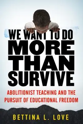 Vogliamo fare di più che sopravvivere: L'insegnamento abolizionista e la ricerca della libertà educativa - We Want to Do More Than Survive: Abolitionist Teaching and the Pursuit of Educational Freedom