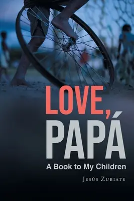 Amore, papà: Un libro per i miei figli - Love, Papa: A Book to My Children
