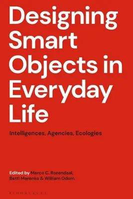 Progettare oggetti intelligenti nella vita quotidiana: intelligenze, agenzie, ecologie - Designing Smart Objects in Everyday Life: Intelligences, Agencies, Ecologies