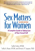 Questioni di sesso per le donne, seconda edizione: Una guida completa per prendersi cura del proprio io sessuale - Sex Matters for Women, Second Edition: A Complete Guide to Taking Care of Your Sexual Self