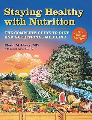 Stare in salute con la nutrizione, REV: Guida completa alla dieta e alla medicina nutrizionale - Staying Healthy with Nutrition, REV: The Complete Guide to Diet and Nutritional Medicine